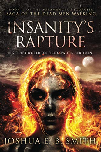 Insanity's Rapture: A Supernatural Dark Fantasy Novel in the Saga of the Dead Men Walking (The Auramancer's Exorcism, Band 2)