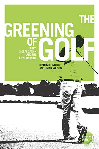 greening of golf, The: Sport, globalization and the environment (Globalizing Sport Studies)