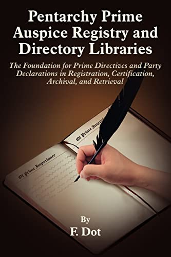Pentarchy Prime Auspice Registry and Directory Libraries: The Foundation for Prime Directives and Party Declarations in Registration, Certification, Archival, and Retrieval