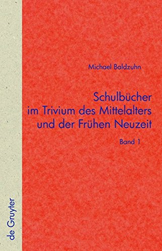 Schulbücher im Trivium des Mittelalters und der Frühen Neuzeit: Die Verschriftlichung von Unterricht in der Text- und Überlieferungsgeschichte der ... zur Literatur- und Kulturgeschichte)