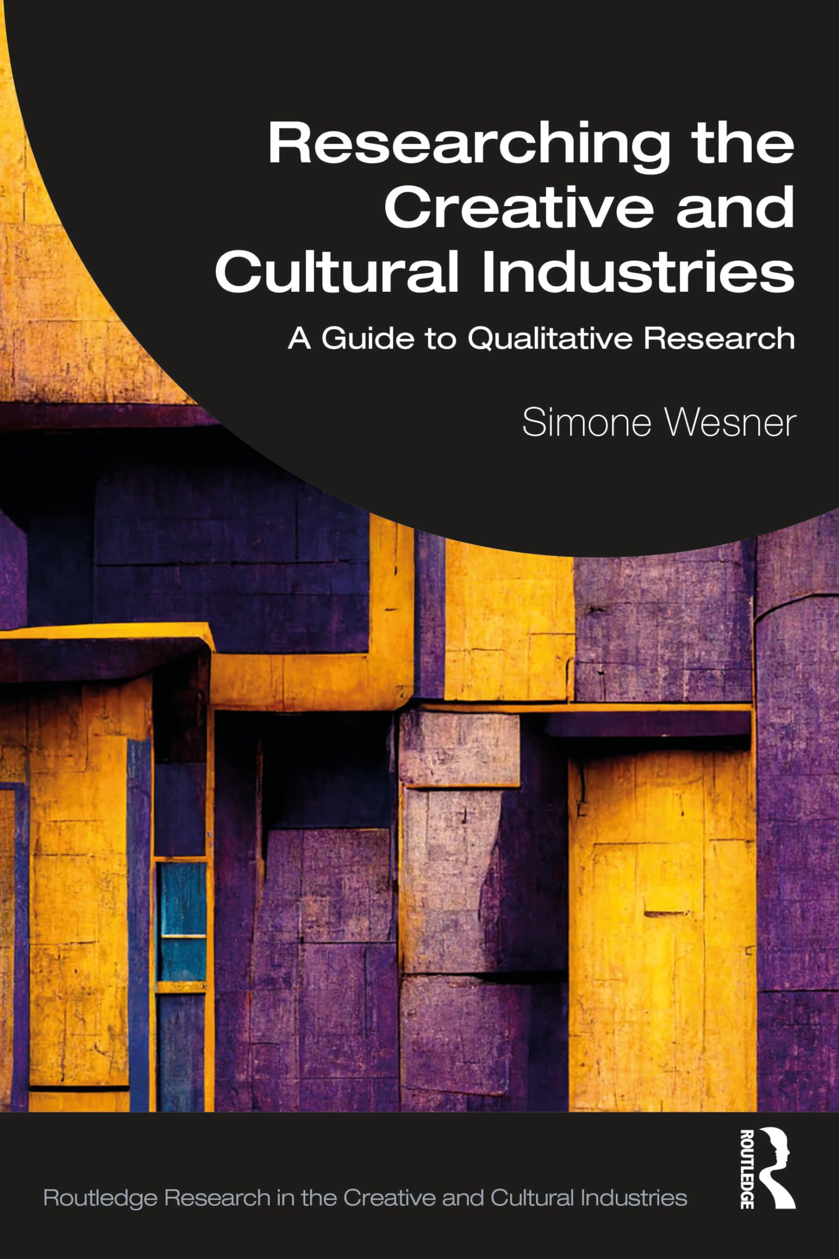 Researching the Creative and Cultural Industries: A Guide to Qualitative Research (Routledge Research in the Creative and Cultural Industries)