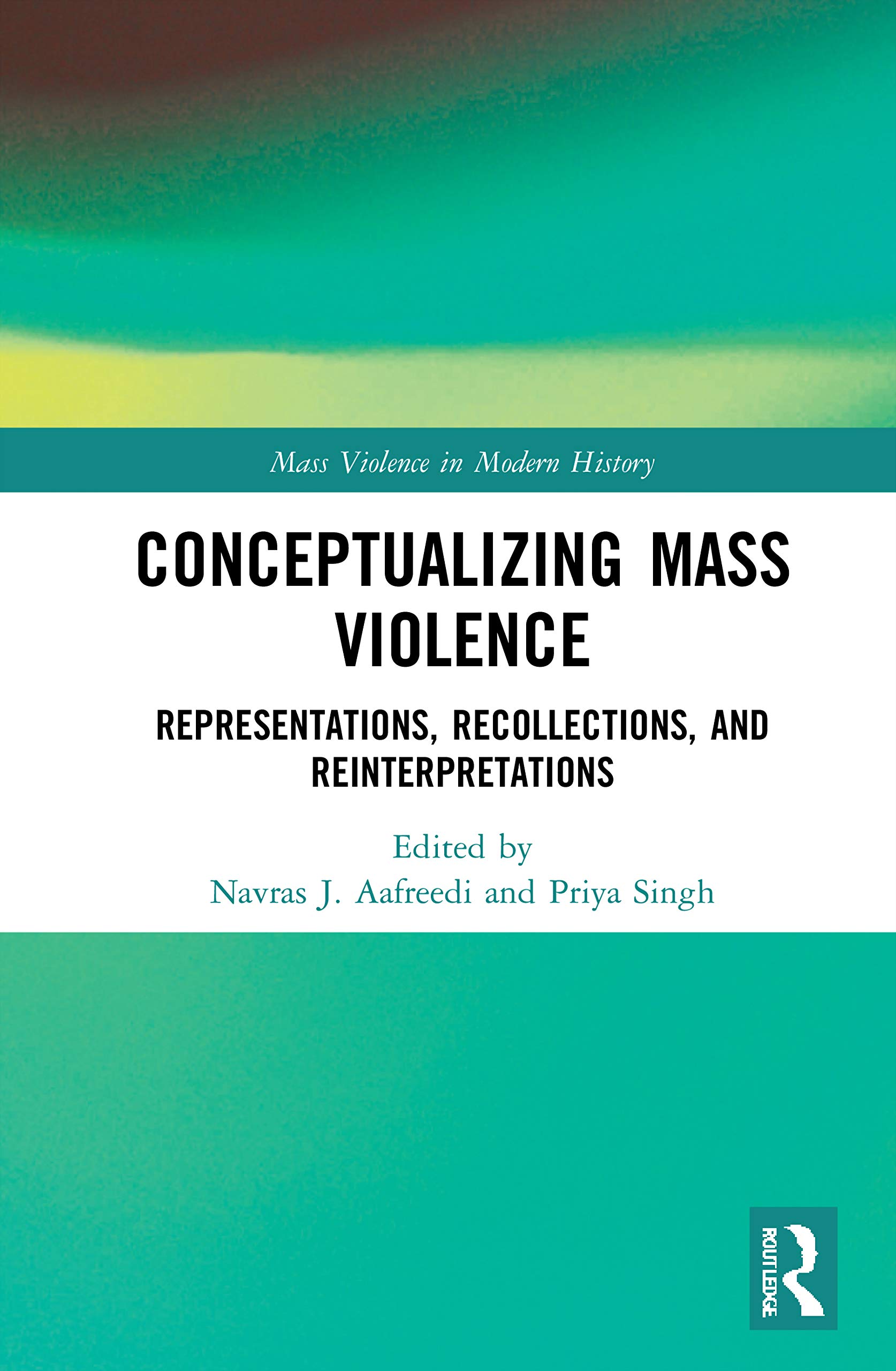 Conceptualizing Mass Violence: Representations, Recollections, and Reinterpretations (Mass Violence in Modern History)