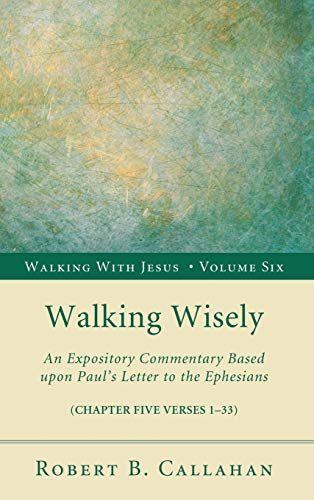Walking Wisely: An Expository Commentary Based Upon Paul's Letter to the Ephesians (Walking with Jesus, Band 6)