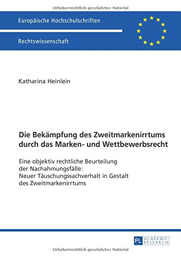 Die Bekämpfung des Zweitmarkenirrtums durch das Marken- und Wettbewerbsrecht: Eine objektiv rechtliche Beurteilung der Nachahmungsfälle: Neuer ... / Series 2: Law / Série 2: Droit)