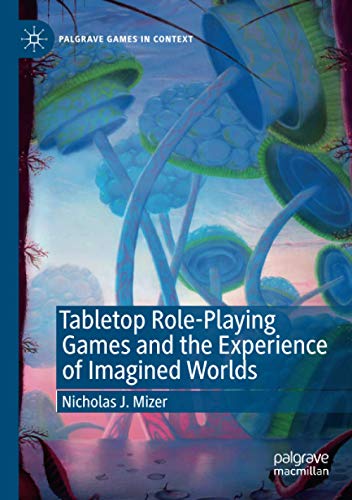 Tabletop Role-Playing Games and the Experience of Imagined Worlds (Palgrave Games in Context)