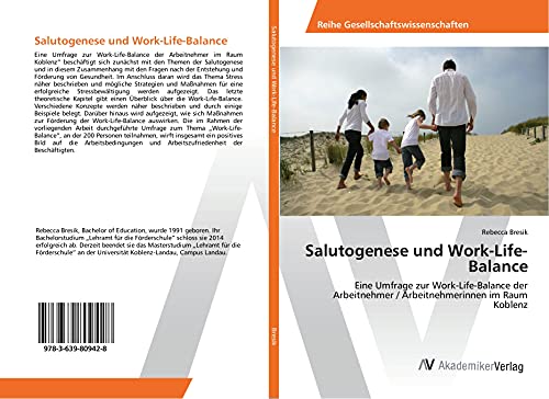 Salutogenese und Work-Life-Balance: Eine Umfrage zur Work-Life-Balance der Arbeitnehmer / Arbeitnehmerinnen im Raum Koblenz