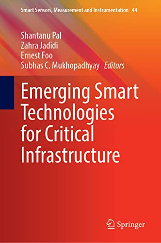 Emerging Smart Technologies for Critical Infrastructure (Smart Sensors, Measurement and Instrumentation, 44, Band 44)