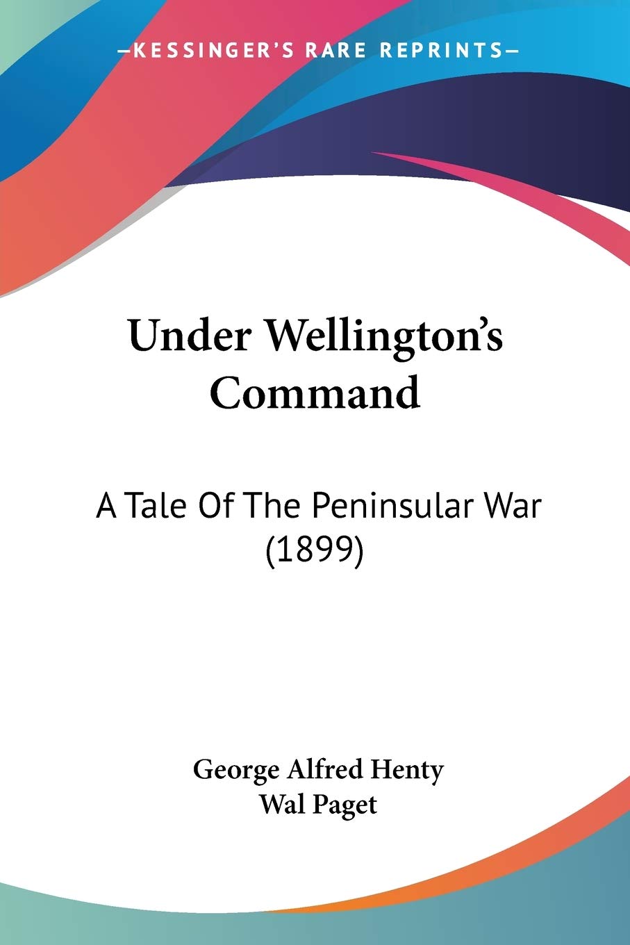 Under Wellington's Command: A Tale Of The Peninsular War (1899)