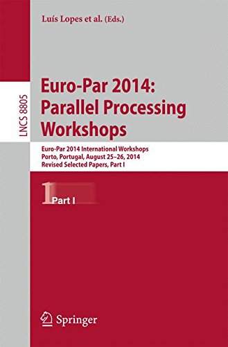 Euro-Par 2014: Parallel Processing Workshops: Euro-Par 2014 International Workshops, Porto, Portugal, August 25-26, 2014, Revised Selected Papers, Part I (Lecture Notes in Computer Science, Band 8805)