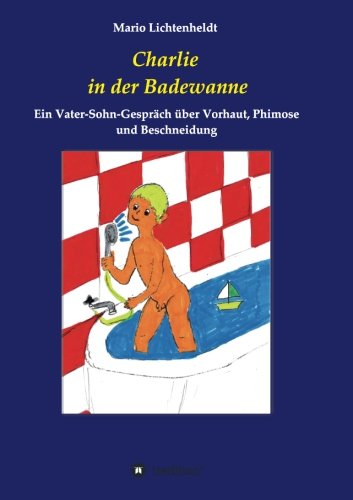 Charlie in der Badewanne: Ein Vater-Sohn-Gespräch über Vorhaut, Phimose und Beschneidung