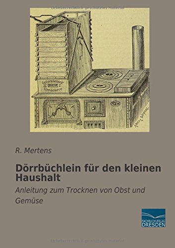 Doerrbuechlein fuer den kleinen Haushalt: Anleitung zum Trocknen von Obst und Gemuese