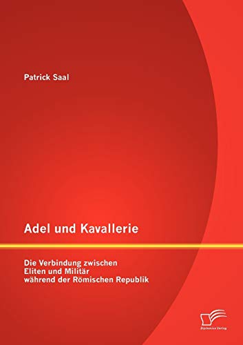 Adel und Kavallerie: Die Verbindung zwischen Eliten und Militär während der Römischen Republik