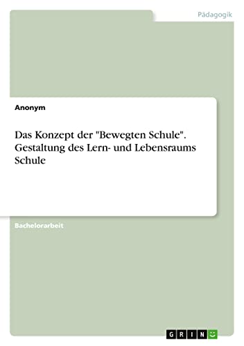 Das Konzept der Bewegten Schule. Gestaltung des Lern- und Lebensraums Schule