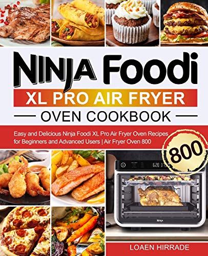 Ninja Foodi XL Pro Air Fryer Oven Cookbook: Easy and Delicious Ninja Foodi XL Pro Air Fryer Oven Recipes for Beginners and Advanced Users | Air Fryer Oven 800