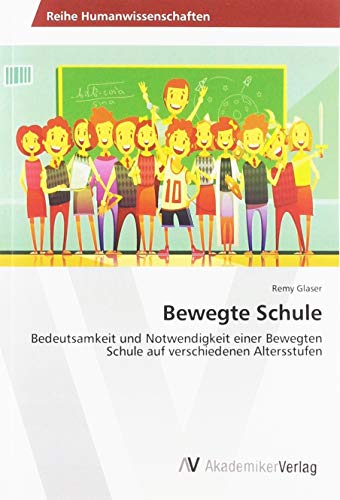 Bewegte Schule: Bedeutsamkeit und Notwendigkeit einer Bewegten Schule auf verschiedenen Altersstufen