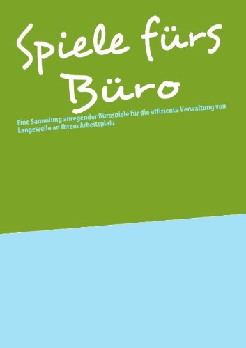 Spiele fürs Büro: Eine Sammlung anregender Bürospiele für die effiziente Verwaltung von Langeweile an Ihrem Arbeitsplatz