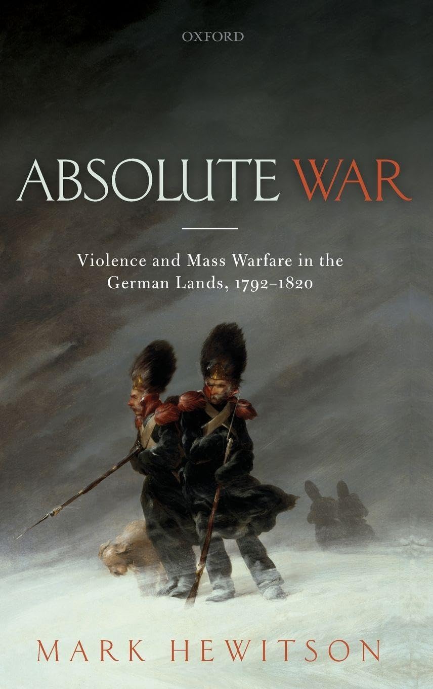ABSOLUTE WAR C: Violence and Mass Warfare in the German Lands, 1792-1820