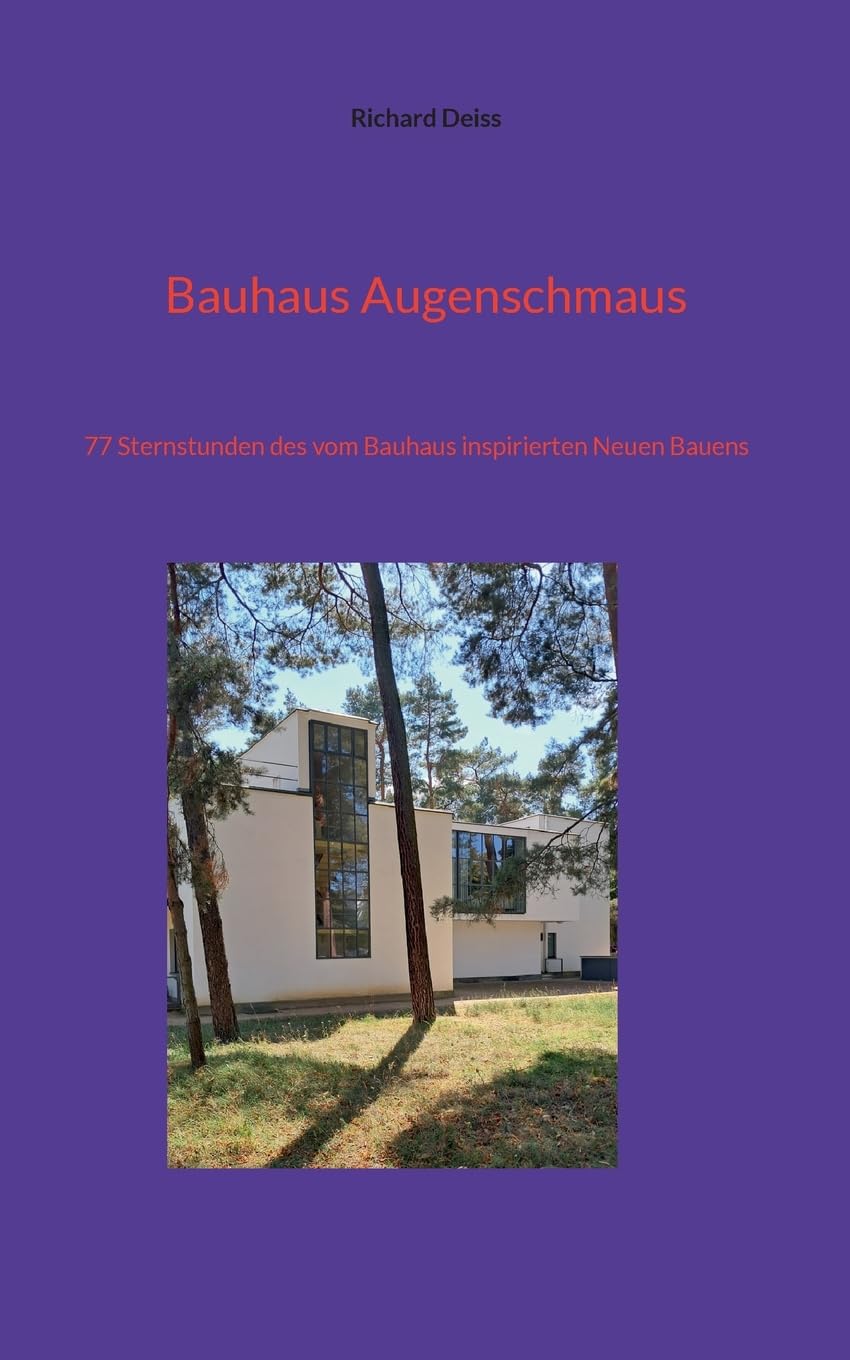 Bauhaus Augenschmaus: 77 Sternstunden des vom Bauhaus inspirierten Neuen Bauens