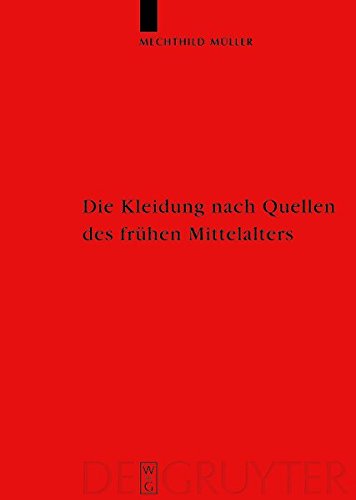 Die Kleidung nach Quellen des frühen Mittelalters: Textilien und Mode von Karl dem Großen bis Heinrich III: Textillien Und Mode Von Karl Dem Groben ... Altertumskunde - Ergänzungsbände, Band 33)