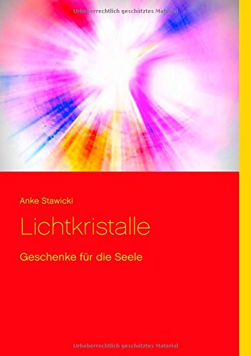 Lichtkristalle: Geschenke für die Seele