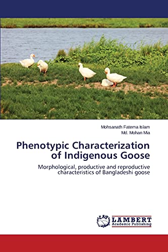 Phenotypic Characterization of Indigenous Goose: Morphological, productive and reproductive characteristics of Bangladeshi goose