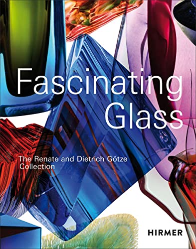 Fascinating Glass The Renate and Dietrich Götze Collection
