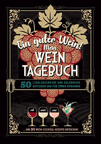 Ein guter Wein! Mein Weintagebuch - Das Notizbuch rund um deine Lieblingsweine und ein schönes Geschenk für alle Weinliebhaber! Plus 20 feine ... Cocktailrezepte mit Wein: Bücher über Wein)