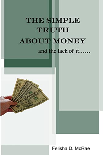 THE SIMPLE TRUTH ABOUT MONEY AND THE LACK OF IT