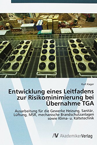 Entwicklung eines Leitfadens zur Risikominimierung bei Übernahme TGA: Ausarbeitung für die Gewerke Heizung, Sanitär, Lüftung, MSR, mechanische Brandschutzanlagen sowie Klima- u. Kältetechnik