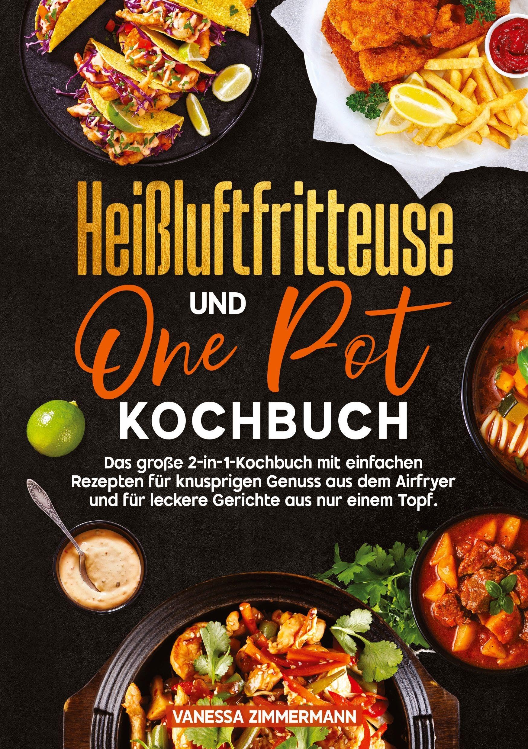 Heißluftfritteuse und One Pot Kochbuch: Das große 2-in-1-Kochbuch mit einfachen Rezepten für knusprigen Genuss aus dem Airfryer und für leckere Gerichte aus nur einem Topf.