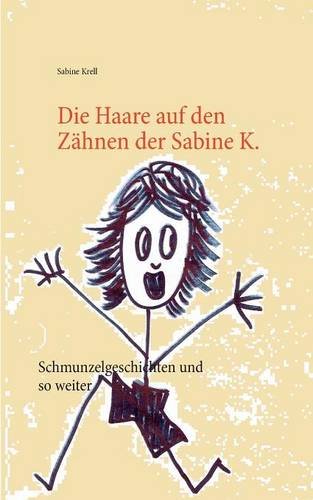 Die Haare auf den Zähnen der Sabine K.: Schmunzelgeschichten und so weiter