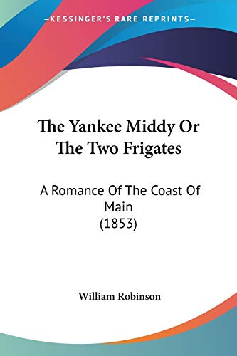 The Yankee Middy Or The Two Frigates: A Romance Of The Coast Of Main (1853)