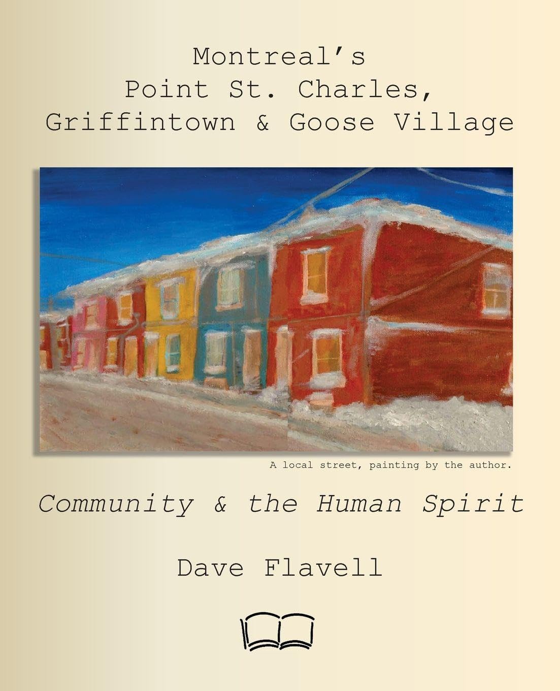 Montreal's Point St. Charles, Griffintown & Goose Village: Community and the Human Spirit