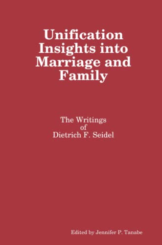 Unification Insights into Marriage and Family: The Writings of Dietrich F. Seidel