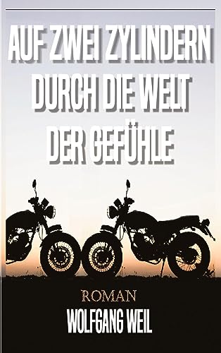 Auf zwei Zylindern durch die Welt der Gefühle: Unterwegs durch die Welt der Liebe, der Psychologie, der Intrigen, der Freundschaften und mit dem Motorrad durch Europa.