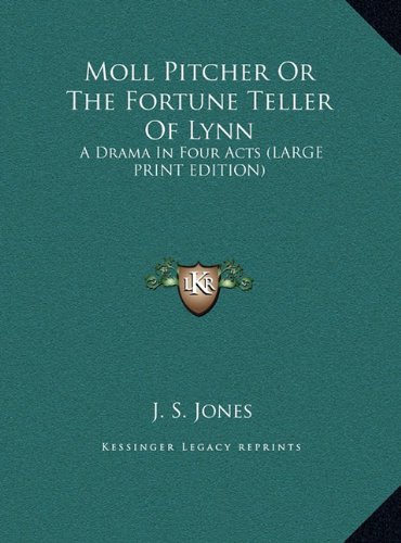 Moll Pitcher Or The Fortune Teller Of Lynn: A Drama In Four Acts (LARGE PRINT EDITION)