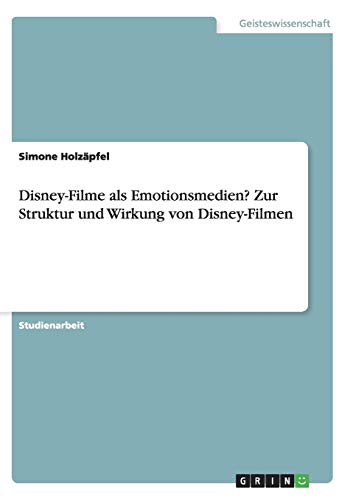 Disney-Filme als Emotionsmedien? Zur Struktur und Wirkung von Disney-Filmen