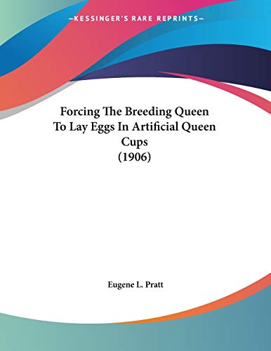 Forcing The Breeding Queen To Lay Eggs In Artificial Queen Cups (1906)