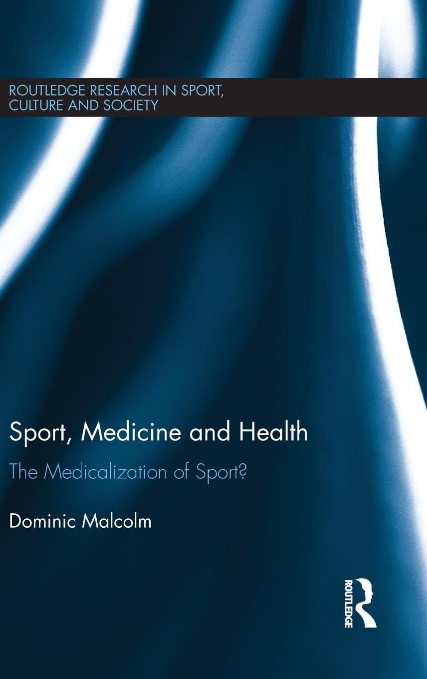 Sport, Medicine and Health: The medicalization of sport? (Routledge Research in Sport, Culture and Society, Band 69)