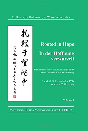 Rooted in Hope: China  Religion  Christianity / In der Hoffnung verwurzelt:China  Religion  Christentum: Festschrift in Honor of / Festschrift für ... 65. Geburtstag (Monumenta Serica Monograph)