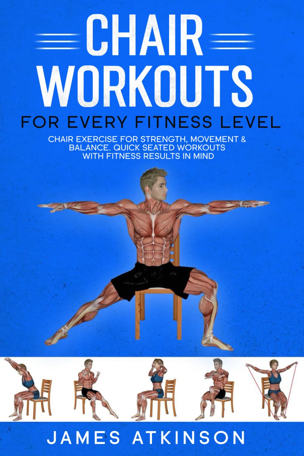 Chair workouts for every fitness level: Chair exercise for strength, movement & balance. Quick seated workouts with fitness results in mind. (Exercise books for seniors)