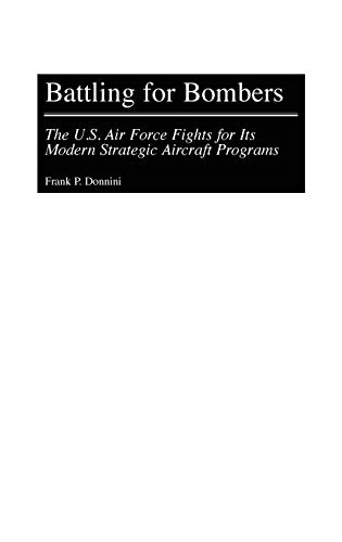 Battling for Bombers: The U.S. Air Force Fights for Its Modern Strategic Aircraft Programs (Contributions in Military Studies, Band 195)