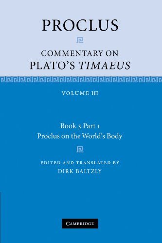 Proclus: Commentary on Plato's Timaeus: Volume III Book 3 Part 1 Proclus on the World's Body: Commentary on Plato's Timaeus: Volume 3, Book 3, Part 1, Proclus on the World's Body