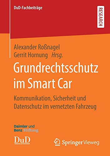 Grundrechtsschutz im Smart Car: Kommunikation, Sicherheit und Datenschutz im vernetzten Fahrzeug (DuD-Fachbeiträge)