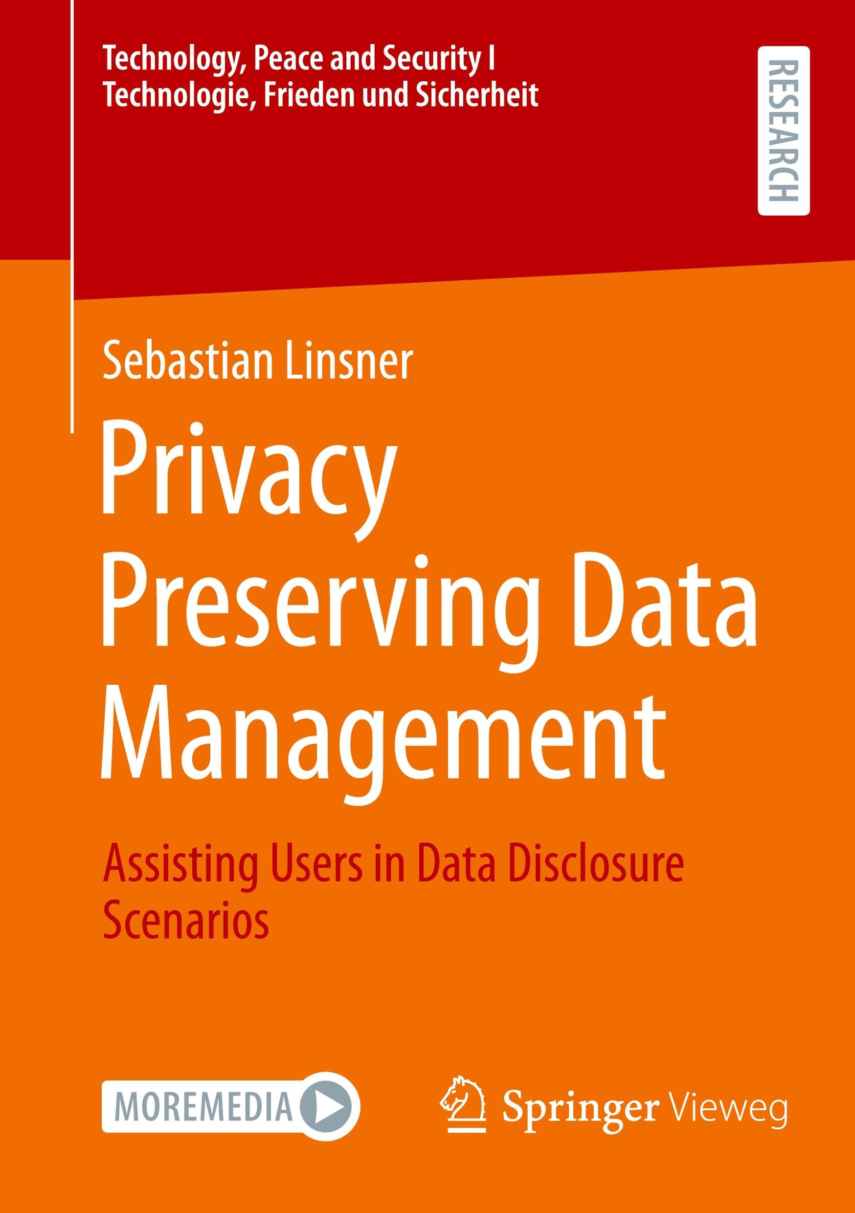 Privacy Preserving Data Management: Assisting Users in Data Disclosure Scenarios (Technology, Peace and Security I Technologie, Frieden und Sicherheit)