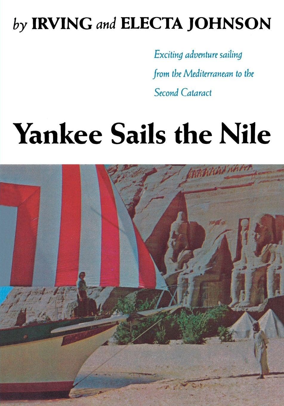 Yankee Sails the Nile: Exciting Adventure Sailing from the Mediterranean to the Second Cataract