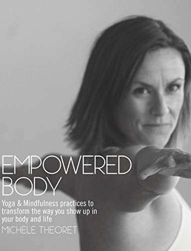 Empowered Body: Yoga & Mindfulness practices to transform the way you show up in your body and life