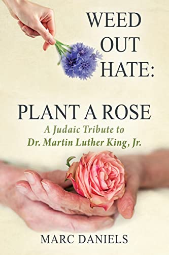 Weed Out Hate: Plant A Rose: A Judaic Tribute to Dr. Martin Luther King, Jr.