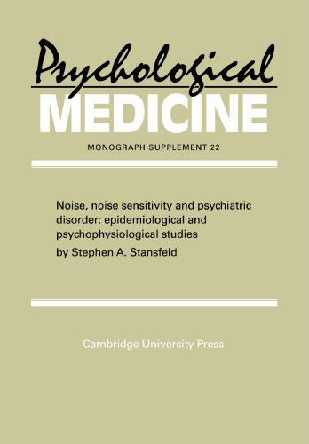 Psychological Medicine: Noise, Noise Sensitivity and Psychiatric Disorder: epidemiological and psychological studies: Epidemiological and ... (Psychological Medicine Supplements, Band 22)