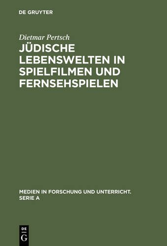 Jüdische Lebenswelten in Spielfilmen und Fernsehspielen: Filme zur Geschichte der Juden von ihren Anfängen bis zur Emanzipation 1871 (Medien in Forschung und Unterricht. Serie A)